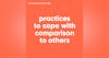 101. Practices To Cope With Comparison To Others