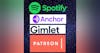 Spotify. Gimlet, Anchor and Patreon