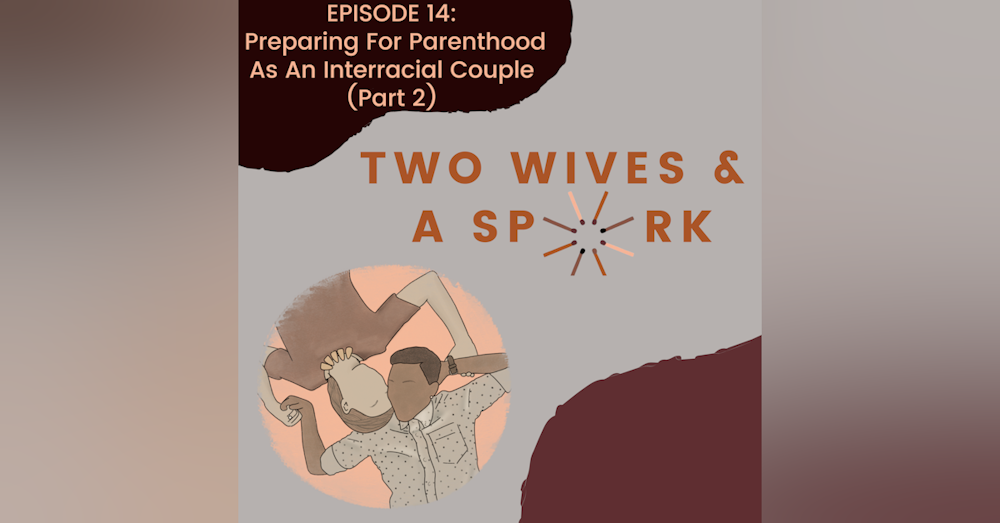 EP14: Preparing For Parenthood As An Interracial Couple (Part 2)