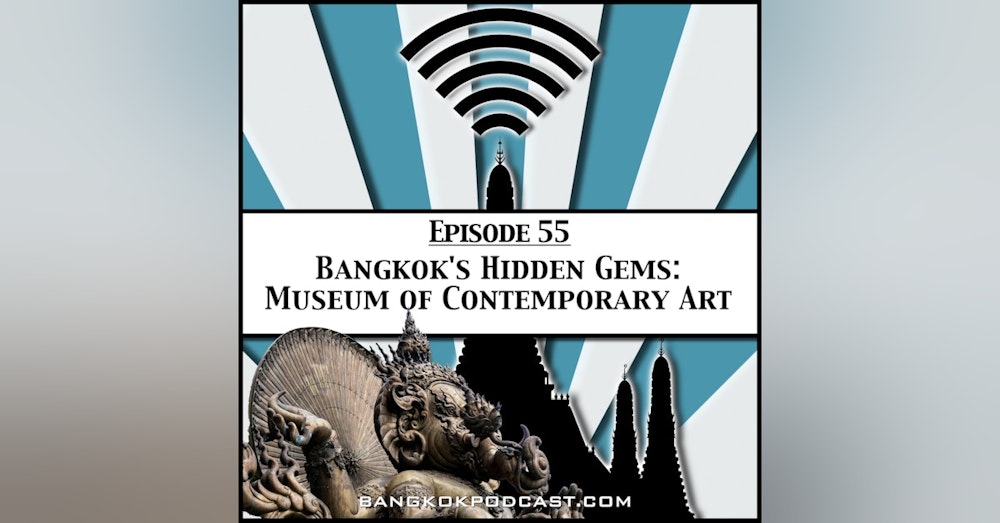 Contemporary Art Tour In Audio: Exploring Bangkok’s MOCA [Season 2 Episode 55]