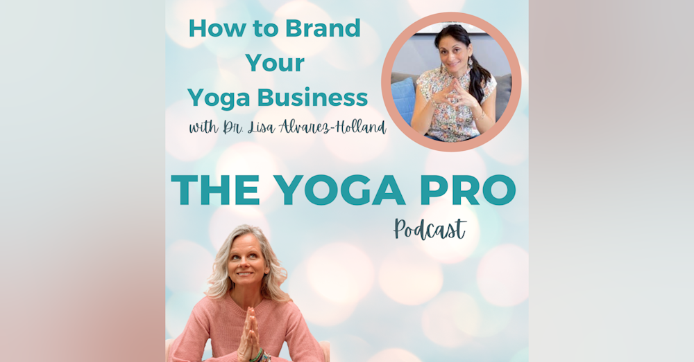 How to Brand Your Yoga Business with Dr. Lisa Alvarez-Holland