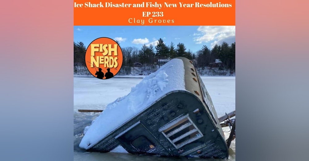 Ice Shack Disaster and Fishy New Year's Resolution EP 233