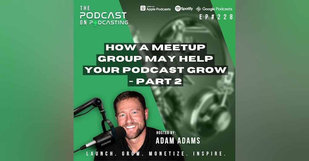 Ep228: How A Meetup Group May Help Your Podcast Grow - Part 2