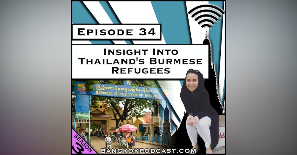 Insight Into Thailand's Burmese Refugees [Season 3, Episode 34]