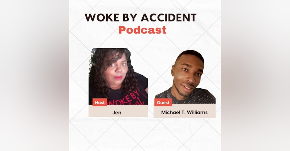Woke By Accident Ep 123 - Guest Michael T. Williams - #ShanquellaRobinson Case -What Went Wrong?