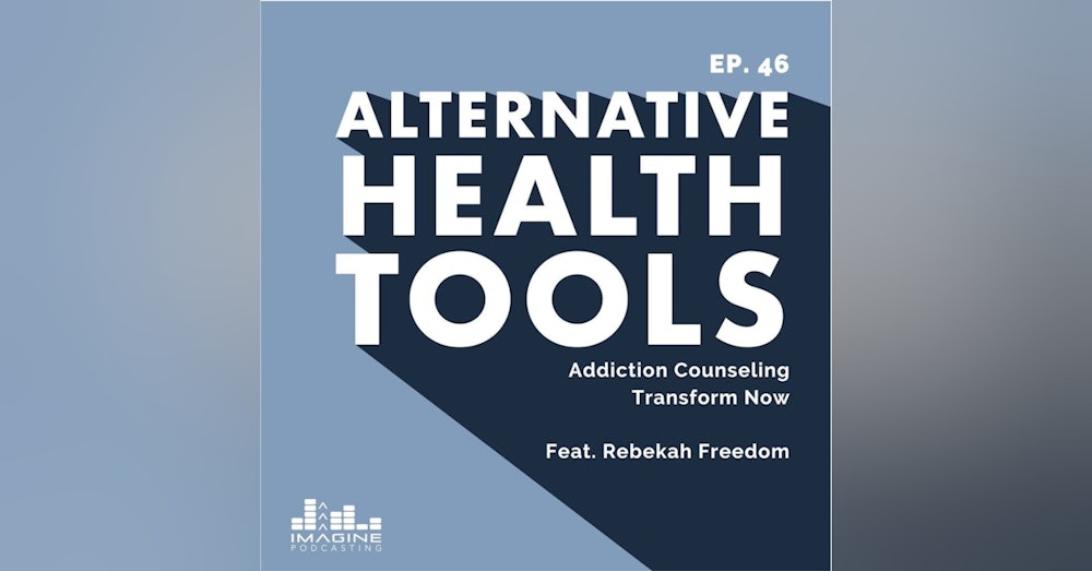 046 Rebekah Freedom: Addiction Counseling Transform Now