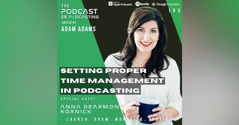 Ep193: Setting Proper Time Management In Podcasting - Anna Dearmon Kornick