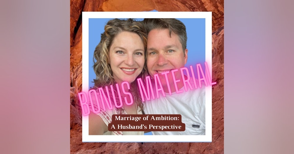 BONUS MATERIAL- Marriage of Ambition: A Husband's Perspective