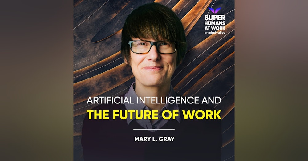 Artificial Intelligence And The Future Of Work - Mary L. Gray