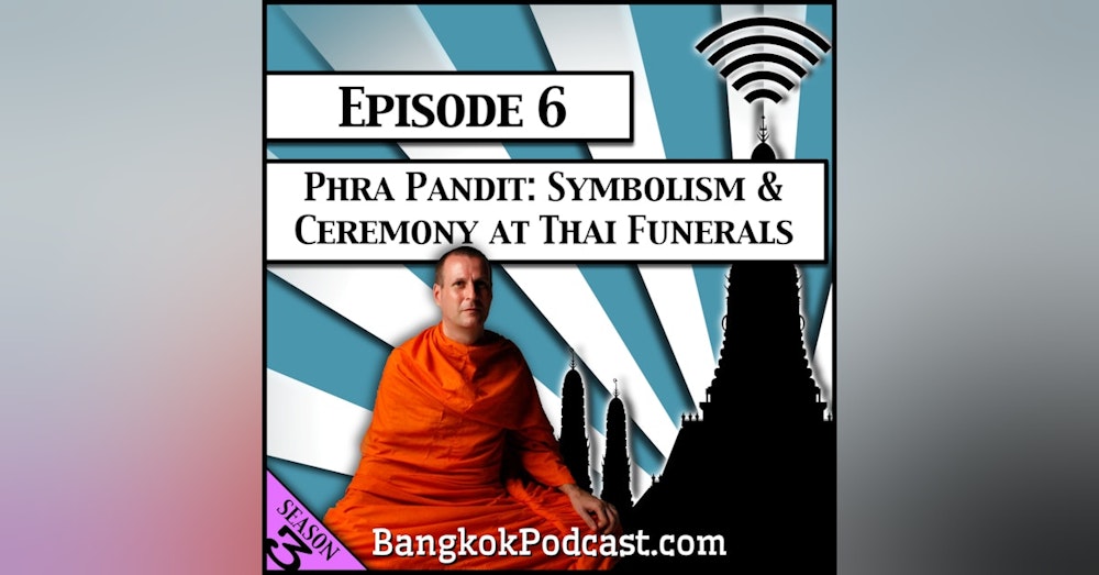 Phra Pandit: Symbolism & Ceremony at Thai Funerals [Season 3, Episode 6]