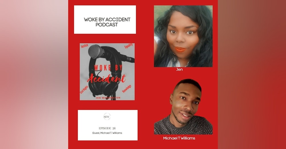 Woke By Accident Podcast Episode 56 Guest Michael T Williams
