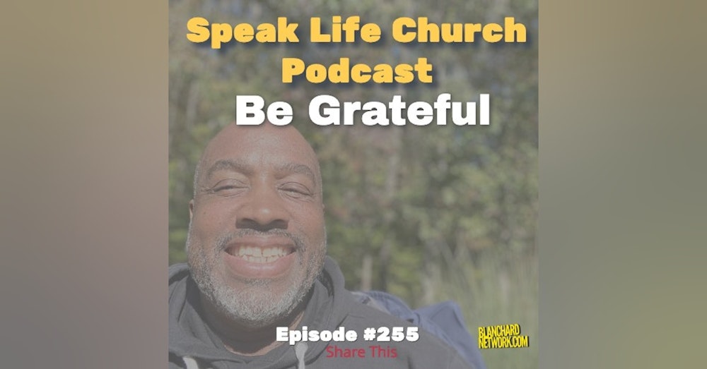 Be Grateful - Episode 255