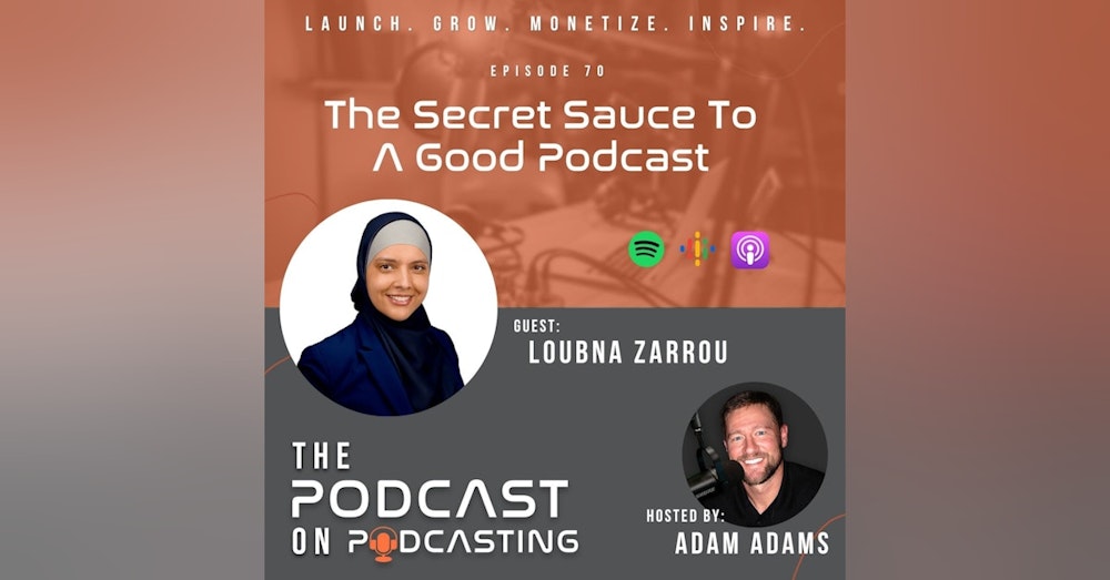 Ep70: The Secret Sauce To A Good Podcast - Loubna Zarrou