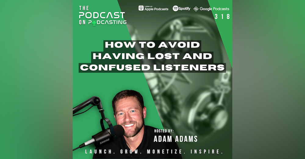 Ep318: How To Avoid Having Lost And Confused Listeners