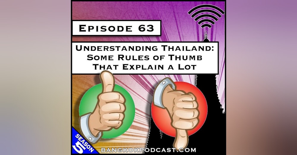 Understanding Thailand: Some Rules of Thumb That Explain a Lot [S5.E63]
