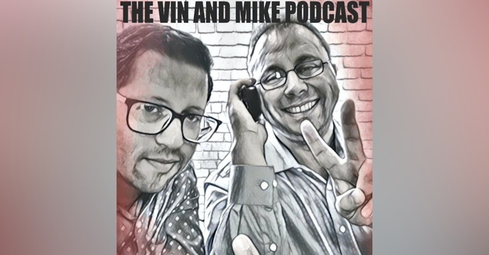 Vin and Mike Episode 74