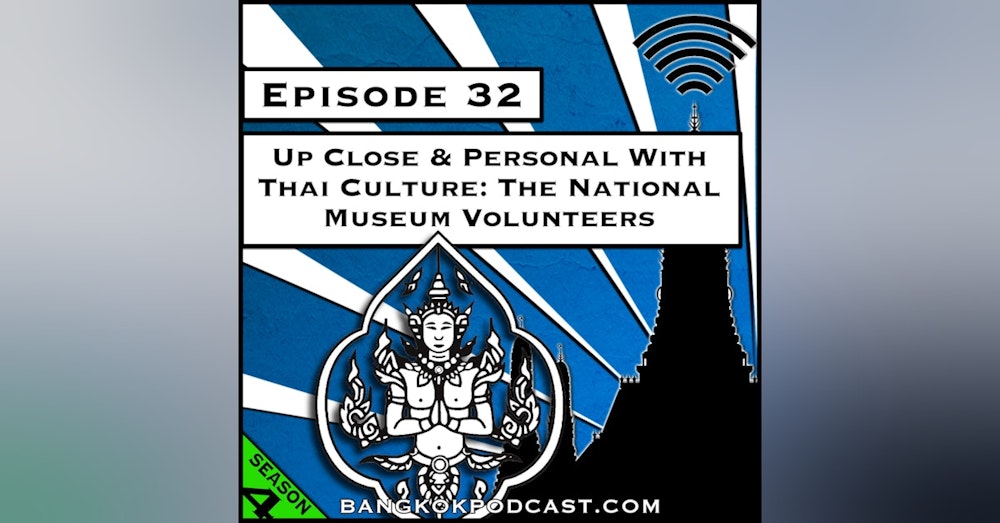 Up Close & Personal With Thai Culture: The National Museum Volunteers [Season 4, Episode 32]