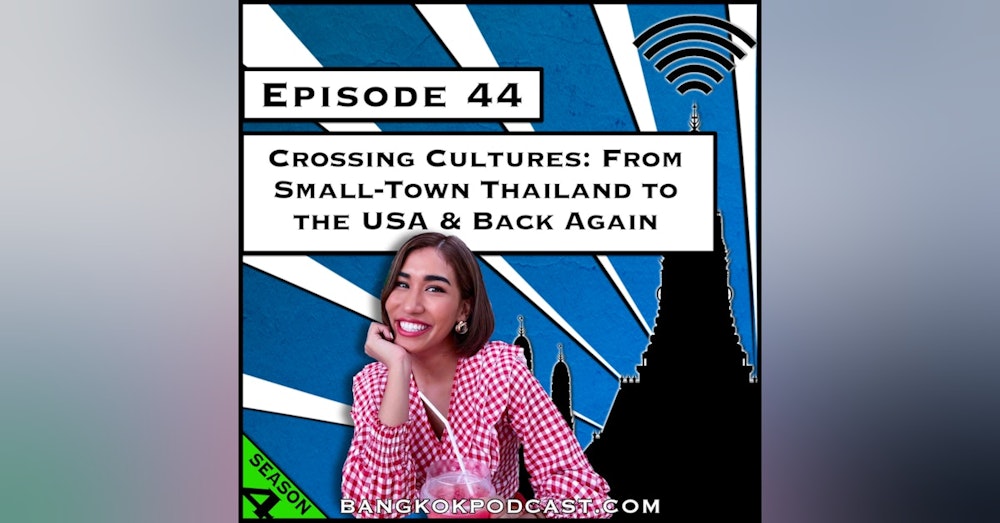 Crossing Cultures: From Small-Town Thailand to the USA & Back Again [Season 4, Episode 44]