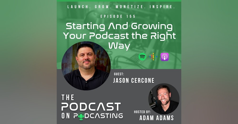 Ep155: Starting And Growing Your Podcast the Right Way - Jason Cercone