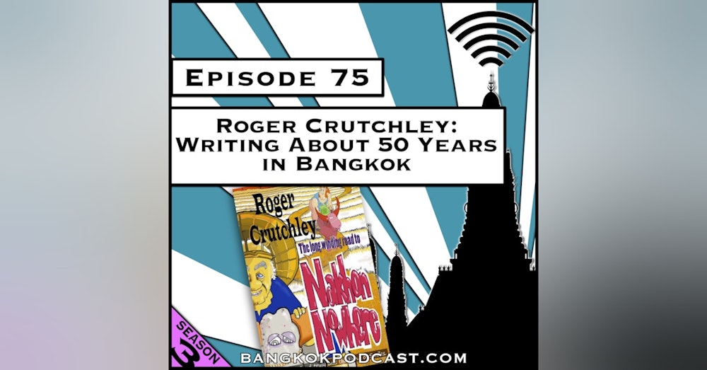 Roger Crutchley: Writing About 50 Years in Bangkok [Season 3, Episode 75]