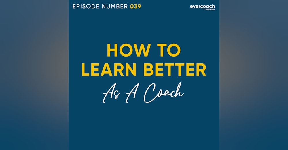 39. How To Learn Better As A Coach