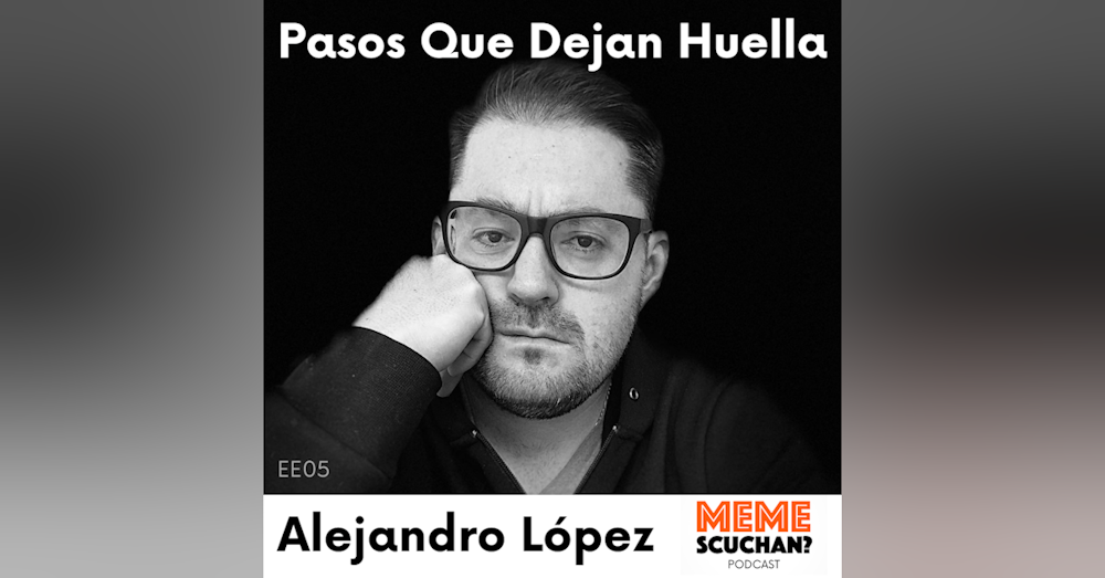 EE05 | Pasos Que Dejan Huella | Alejandro López