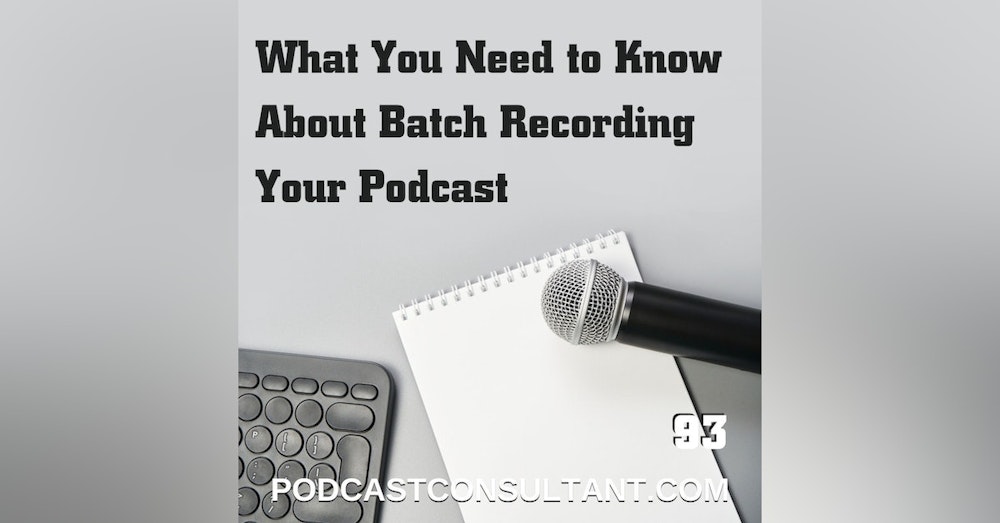 What You Need to Know About Batch Recording Your Podcast