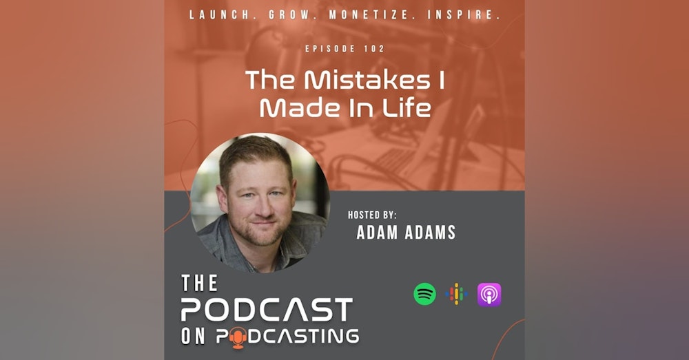Ep102: The Mistakes I Made In Life