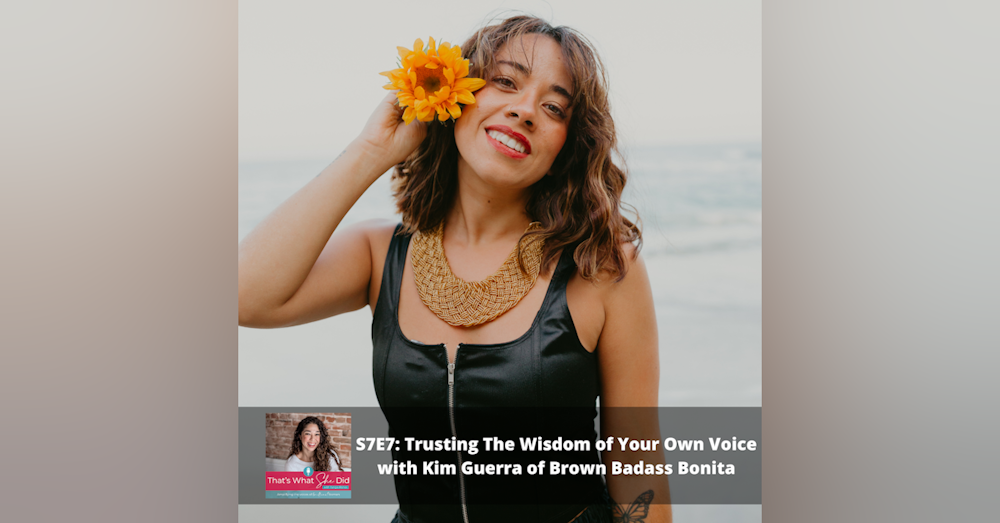 S7E7: Trusting The Wisdom of Your Own Voice with Kim Guerra of Brown Badass Bonita