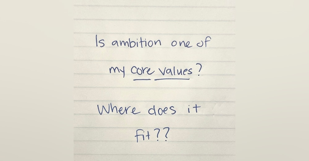 Is Ambition One of My Core Values? Where does it fit? S2:E10