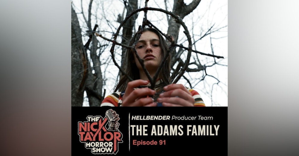 The Adams Family; Makers of HELLBENDER and THE DEEPER YOU DIG [Episode 91]