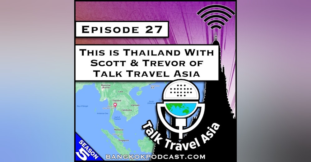 This is Thailand With Scott & Trevor from Talk Travel Asia [S5.E27]