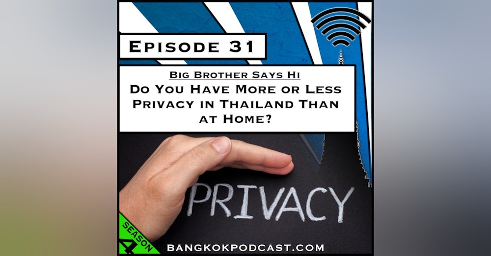 Big Brother Says Hi: Do You Have More or Less Privacy in Thailand Than at Home? [Season 4, Episode 31]