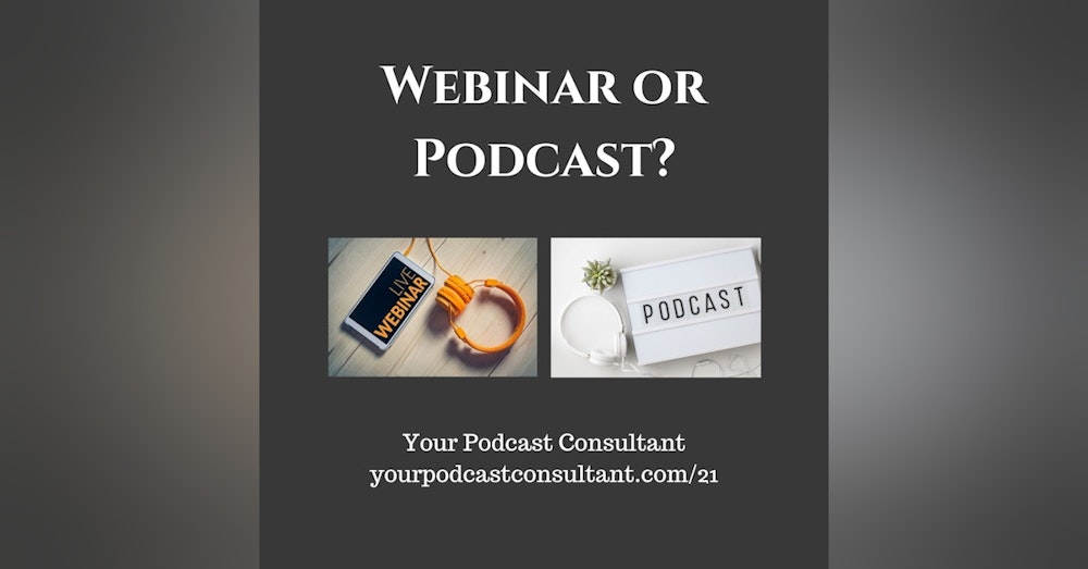 Is it better to do a webinar or a podcast?
