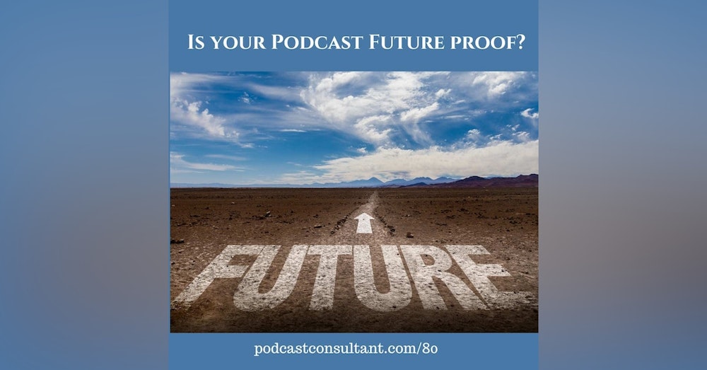 Is Your Podcast Future Proof?