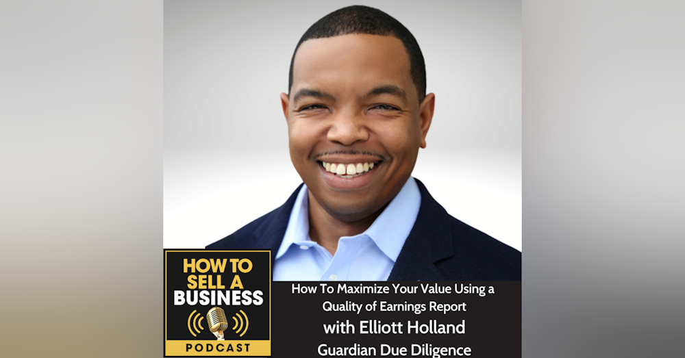 How To Maximize Your Value Using Quality of Earnings Reports,  Elliott Holland, Guardian Due Diligence