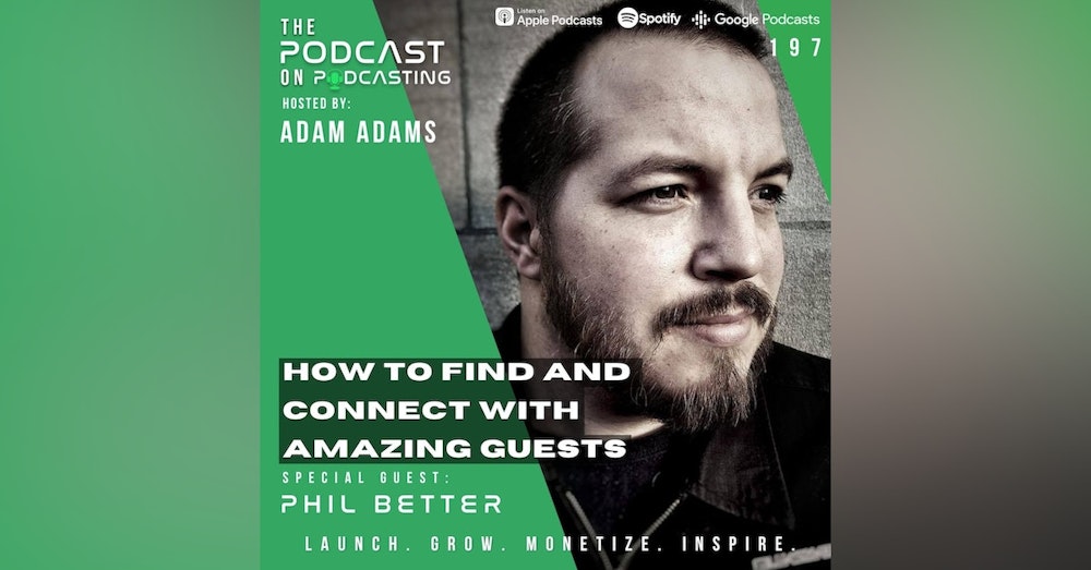 Ep197: How To Find And Connect With Amazing Guests - Phil Better