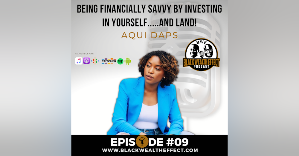 Being Financially Savvy by Investing in Yourself.....and Land with Aqui Daps