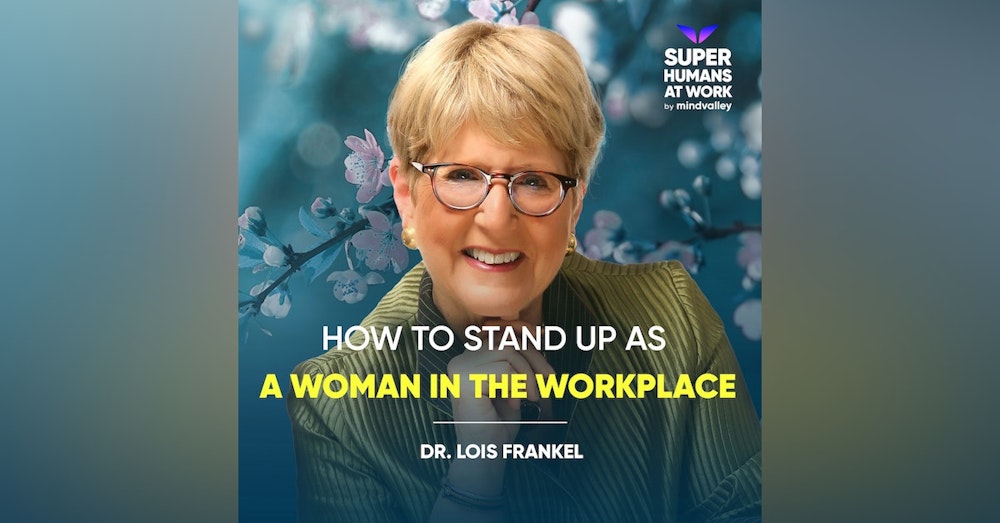 How to Stand Up as a Woman in the Workplace - Lois Frankel