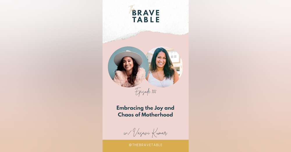 102: Embracing the Joy and Chaos of Motherhood with Vasavi Kumar