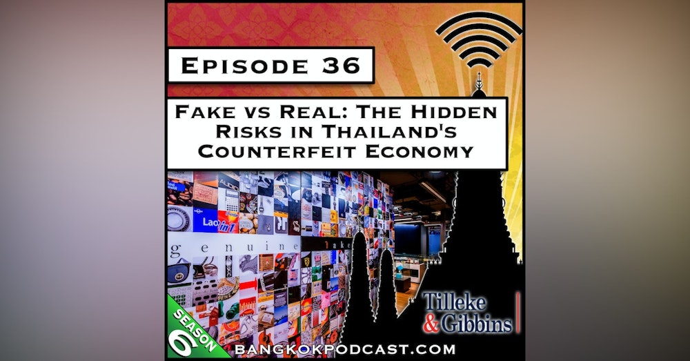 Fake vs Real: The Hidden Risks in Thailand's Counterfeit Economy [S6.E36]