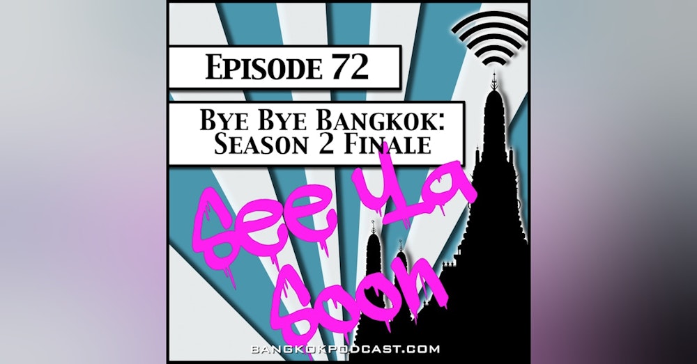 Bye Bye Bangkok- Season Two Finale [Season 2, Episode 72]