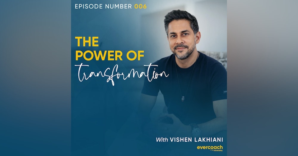 6. The Power of Transformation with Vishen Lakhiani