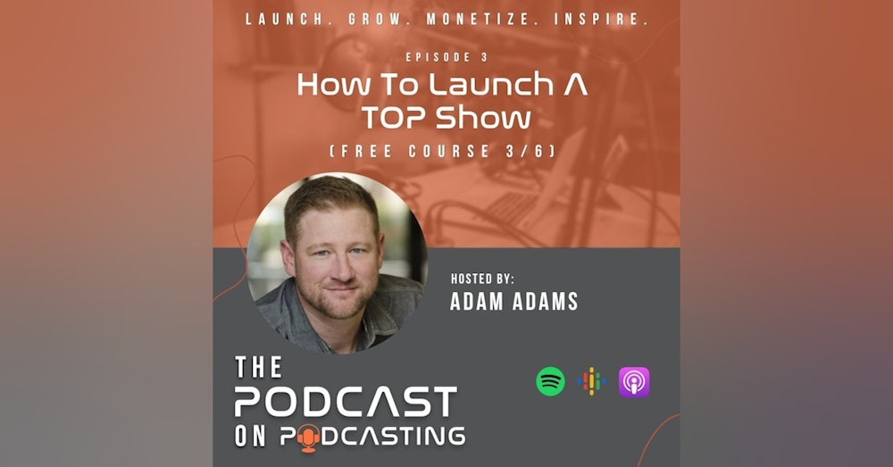 Ep3: How To Launch A TOP Show - Free Course 3/6