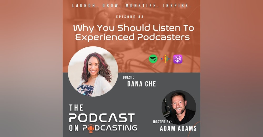 Ep83: Why You Should Listen To Experienced Podcasters -  Dana Che