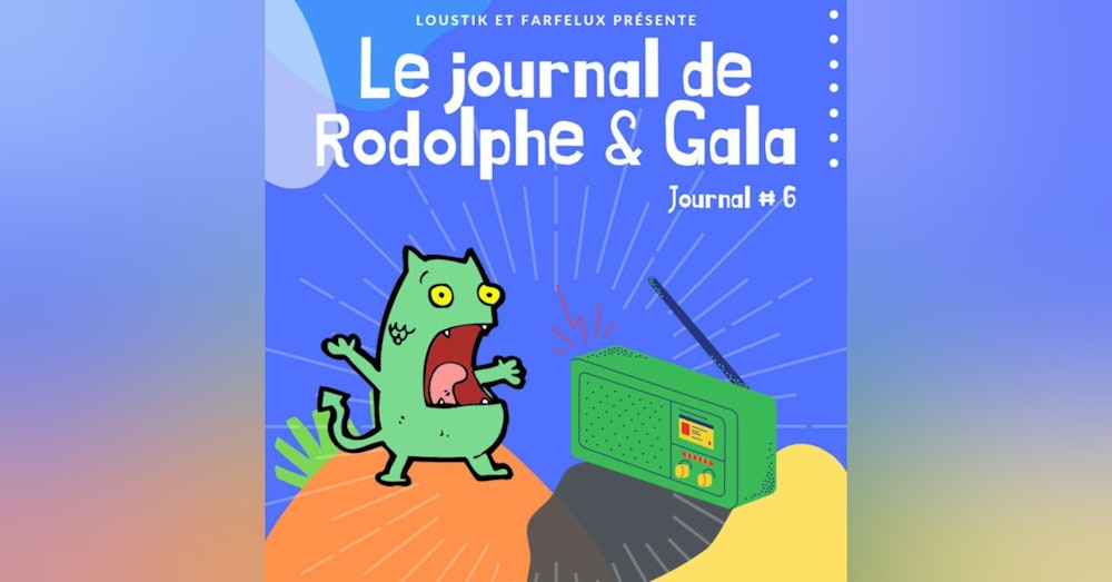 Le Journal de Rodolphe et Gala #6