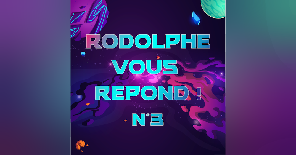 Rodolphe vous répond #3