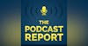 It Is An Issue Of What YOU Are Doing In Podcasting - The Podcast Report Episode #52