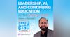 Leadership, AI, and Continuing Education with Chirag Shah