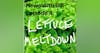004: Lettuce Meltdown